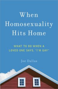 Joe Dallas When Homosexuality Hits Home