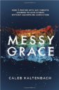 Messy Grace: How a Pastor with Gay Parents Learned to Love without Sacrificing Conviction