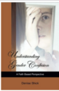 Understanding Gender Confusion: A Faith-Based Perspective by Denise Shick